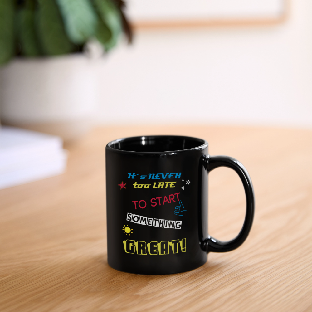 "It´s never too late to start something great!" - Tasse - Schwarz