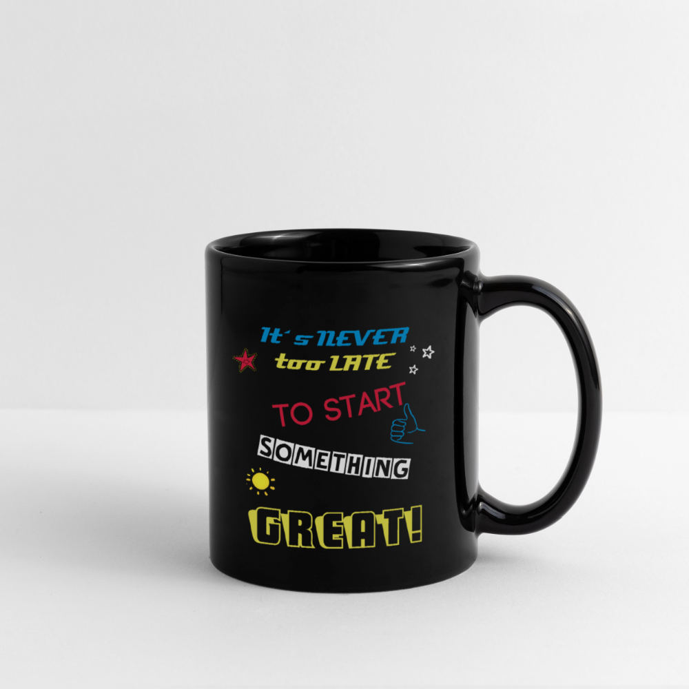 "It´s never too late to start something great!" - Tasse - Schwarz