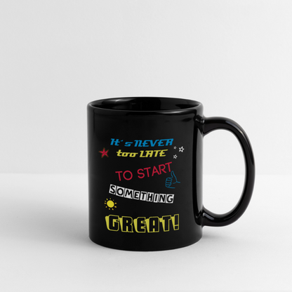 "It´s never too late to start something great!" - Tasse - Schwarz
